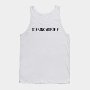 Go Frank Yourself Architecture Funny Pun Tank Top